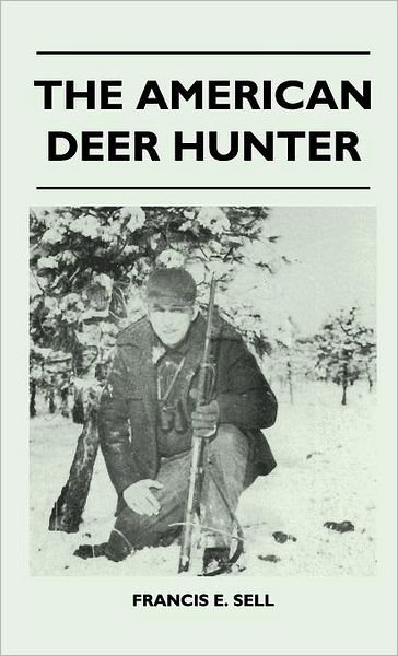 Cover for Francis E. Sell · The American Deer Hunter (Innbunden bok) (2010)