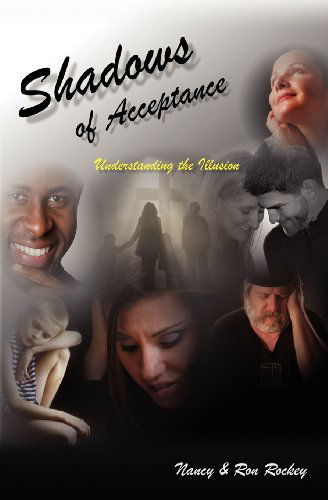 Shadows of Acceptance: Understanding the Illusion - Nancy Rockey - Books - Ebookit.com - 9781456610647 - October 19, 2012