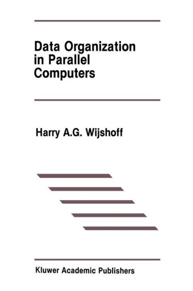 Cover for Harry A. G. Wijshoff · Data Organization in Parallel Computers - the Springer International Series in Engineering and Computer Science (Paperback Book) (2011)