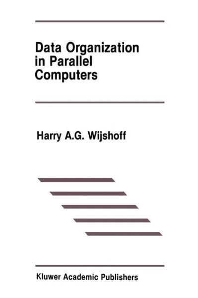 Data Organization in Parallel Computers - the Springer International Series in Engineering and Computer Science - Harry A. G. Wijshoff - Livros - Springer-Verlag New York Inc. - 9781461289647 - 5 de outubro de 2011