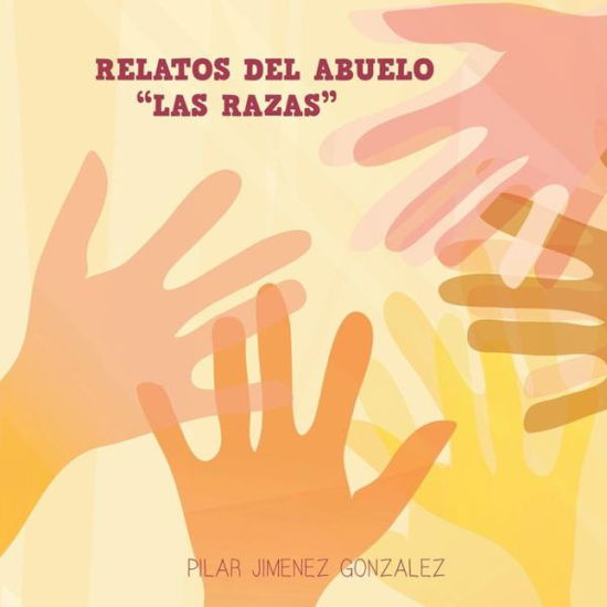 Relatos Del Abuelo "Las Razas" - Pilar Jimenez González - Książki - PalibrioSpain - 9781463326647 - 8 marca 2013