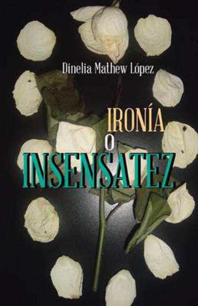 Cover for Dinelia Mathew Lopez · Ironia O Insensatez (Paperback Book) (2013)