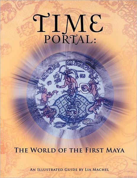 Cover for Lia Machel · Time Portal: the World of the First Maya (Paperback Book) (2011)