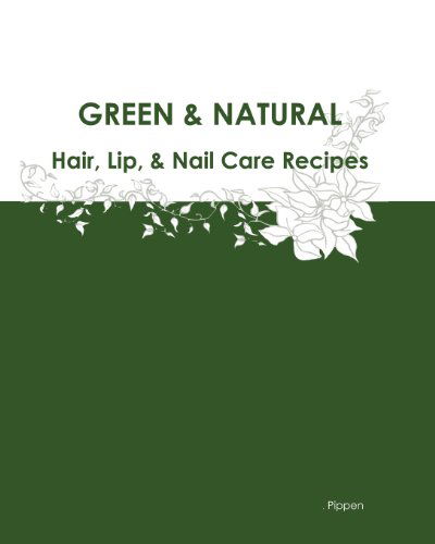 Cover for Pippen · Green &amp; Natural Hair, Lip, &amp; Nail Care Recipes (Paperback Book) (2011)