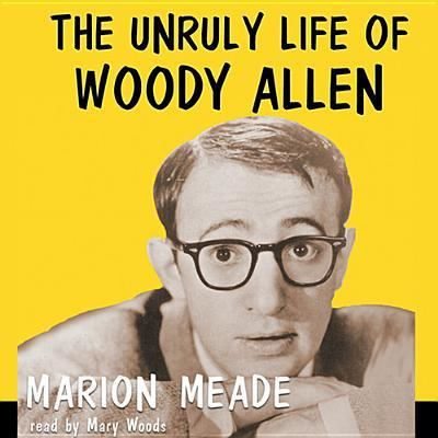 Cover for Marion Meade · The Unruly Life of Woody Allen A Biography (CD) (2013)