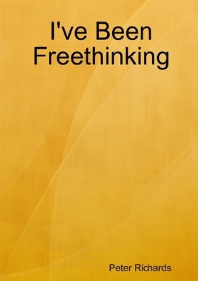 Cover for Peter Richards · I've Been Freethinking (Book) (2012)