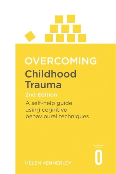 Overcoming Childhood Trauma 2nd Edition: A Self-Help Guide Using Cognitive Behavioural Techniques - Overcoming Books - Helen Kennerley - Książki - Little, Brown Book Group - 9781472137647 - 26 października 2023