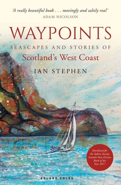 Waypoints: Seascapes and Stories of Scotland's West Coast - Ian Stephen - Książki - Bloomsbury Publishing PLC - 9781472939647 - 17 maja 2018