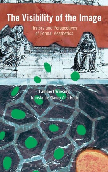 Cover for Wiesing, Lambert  (Jena University, Germany) · The Visibility of the Image: History and Perspectives of Formal Aesthetics (Hardcover Book) (2016)