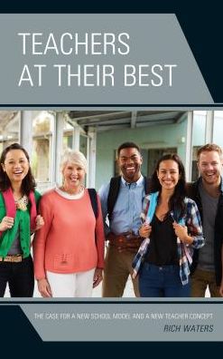 Cover for Rich Waters · Teachers at Their Best: The Case for a New School Model and a New Teacher Concept - Teachers Leading (Hardcover Book) (2018)