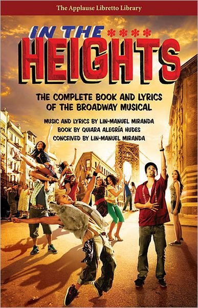 In the Heights: The Complete Book and Lyrics of the Broadway Musical - Applause Libretto Library - Quiara Alegria Hudes - Books - Hal Leonard Corporation - 9781476874647 - April 1, 2013