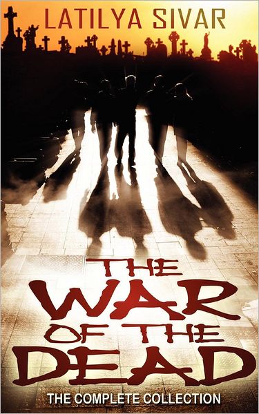 Cover for Latilya Sivar · The War of the Dead: the Complete Collection (Paperback Book) (2012)