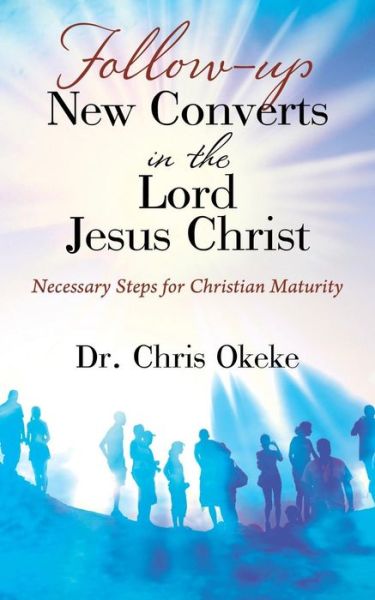 Cover for Dr Chris Okeke · Follow-up New Converts in the Lord Jesus Christ: Necessary Steps for Christian Maturity (Paperback Book) (2017)