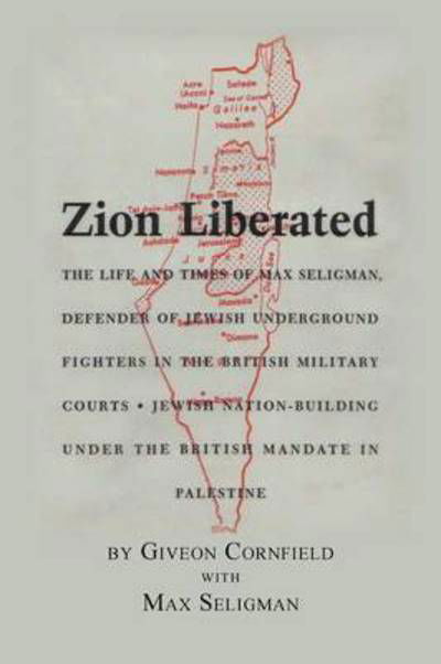 Zion Liberated: Jewish Nation Building Under the British Mandate in Palestine - Giveon Cornfield - Bøker - Xlibris Corporation - 9781483634647 - 9. mai 2013