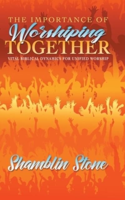 Cover for Shamblin Stone · The Importance of Worshiping Together (Hardcover Book) (2020)