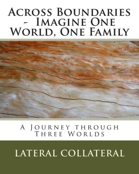 Cover for Lateral Collateral · Across Boundaries - Imagine One World, One Family: a Journey Through Three Worlds (Paperback Book) (2013)