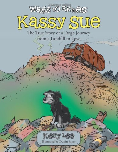 Cover for Kelly Lee · Wags to Riches: Kassy Sue: the True Story of a Dog's Journey from a Landfill to Love (Paperback Book) (2014)