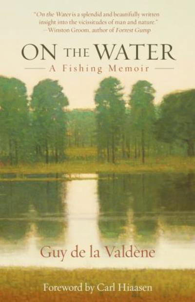 Cover for Guy de la Valdene · On the Water: A Fishing Memoir (Paperback Book) (2019)