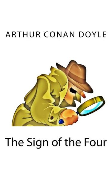 The Sign of the Four - Arthur Conan Doyle - Books - Createspace - 9781494748647 - December 19, 2013