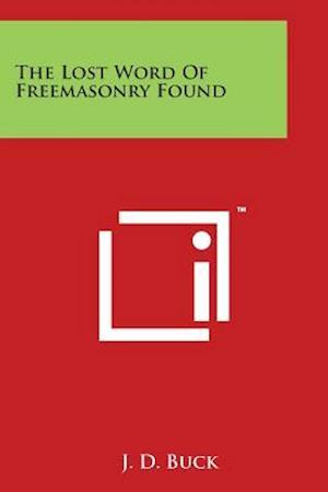 Cover for Jirah Dewey Buck · The Lost Word of Freemasonry Found (Paperback Book) (2014)