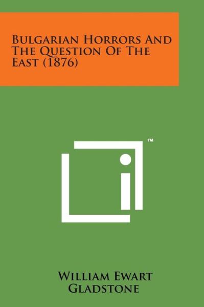 Cover for William Ewart Gladstone · Bulgarian Horrors and the Question of the East (1876) (Paperback Book) (2014)