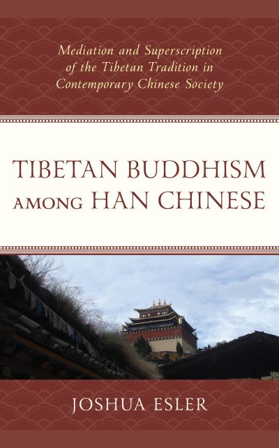 Cover for Joshua Esler · Tibetan Buddhism among Han Chinese: Mediation and Superscription of the Tibetan Tradition in Contemporary Chinese Society (Hardcover Book) (2020)