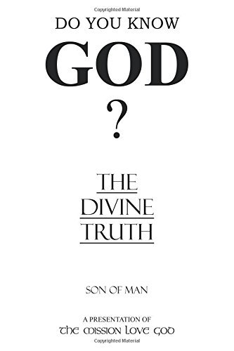 The Divine Truth: A Presentation of 'The Mission Love God' - Son of Man - Libros - Xlibris - 9781499008647 - 26 de junio de 2014
