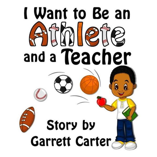 Cover for Garrett Carter · I Want to Be an Athlete and a Teacher - Coby's Athlete and Career (Paperback Book) (2014)