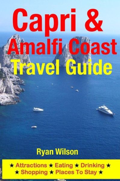 Cover for Ryan Wilson · Capri &amp; Amalfi Coast Travel Guide: Attractions, Eating, Drinking, Shopping &amp; Places to Stay (Paperback Book) (2014)