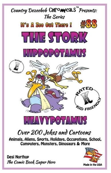 Cover for Desi Northup · The Stork - Hippopotamus - Heavypotamus - over 200 Jokes + Cartoons - Animals, Aliens, Sports, Holidays, Occupations, School, Computers, Monsters, ... White (It's a Zoo out There !) (Volume 88) (Paperback Bog) (2014)
