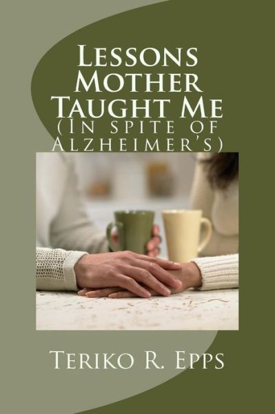 Cover for Ms Teriko R Epps · Lessons Mother Taught Me: (In Spite of Alzheimer's) (Paperback Book) (2015)