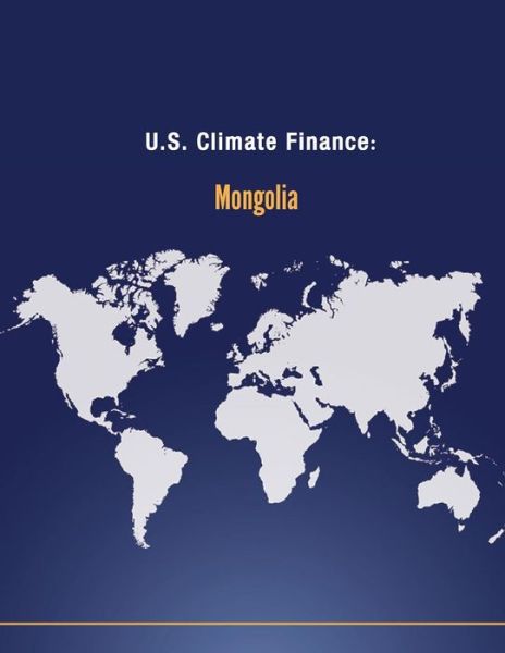 Cover for U S Department of State · U.s. Climate Finance: Mongolia (Paperback Book) (2014)