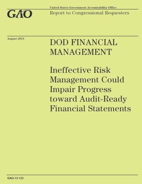 Dod Financial Management: Ineffective Risk Management Could Impair Progress Toward Audit-ready Financial Statements - Government Accountability Office - Kirjat - Createspace - 9781503226647 - keskiviikko 31. joulukuuta 2014