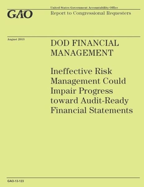 Cover for Government Accountability Office · Dod Financial Management: Ineffective Risk Management Could Impair Progress Toward Audit-ready Financial Statements (Paperback Book) (2014)