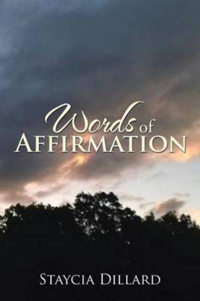 Words of Affirmation - Staycia Dillard - Książki - Xlibris Corporation - 9781503565647 - 25 kwietnia 2015