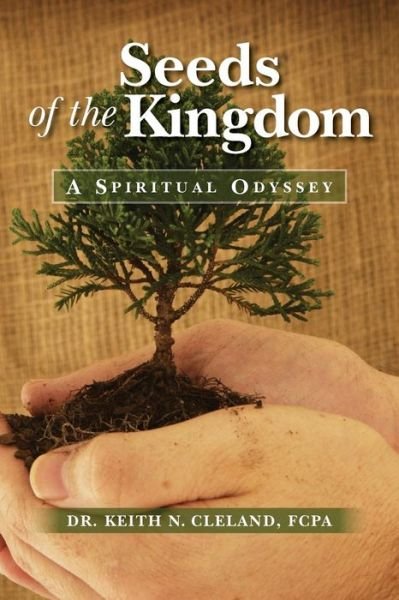 Cover for Fcpa Dr Keith N Cleland · Seeds of the Kingdom: a Spiritual Odyssey (Paperback Book) (2015)