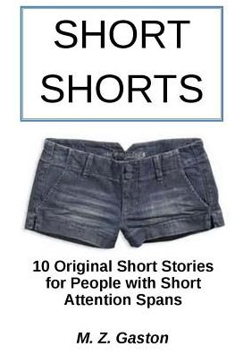 Cover for M Z Gaston · Short Shorts: 10 Original Short Stories for People with Short Attention Spans (Paperback Book) (2015)