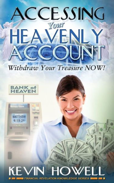 Cover for Kevin Howell · Accessing Your Heavenly Account: Withdraw Your Treasure Now! (Paperback Book) (2015)