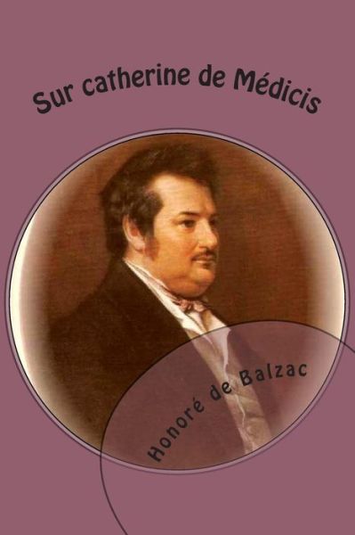 Cover for Honore De Balzac · Sur Catherine De Medicis: La Comedie Humaine (Paperback Book) (2015)