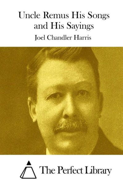 Uncle Remus His Songs and His Sayings - Joel Chandler Harris - Kirjat - Createspace - 9781511836647 - tiistai 21. huhtikuuta 2015