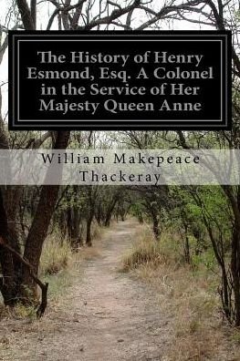 Cover for William Makepeace Thackeray · The History of Henry Esmond, Esq. a Colonel in the Service of Her Majesty Queen Anne (Paperback Book) (2015)