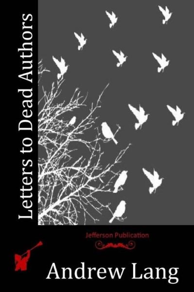 Letters to Dead Authors - Andrew Lang - Books - Createspace - 9781514190647 - June 2, 2015
