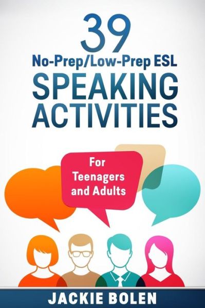 Cover for Jackie Bolen · 39 No-Prep / Low-Prep ESL Speaking Activities: For Teenagers and Adults - Teaching ESL Conversation and Speaking (Paperback Book) (2015)