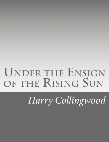 Cover for Harry Collingwood · Under the Ensign of the Rising Sun (Pocketbok) (2015)