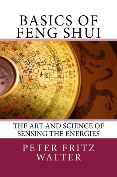 Cover for Peter Fritz Walter · Basics of Feng Shui: the Art and Science of Sensing the Energies (Paperback Bog) (2015)