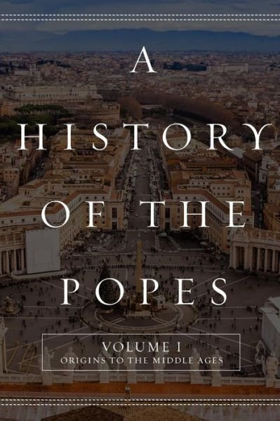 Cover for Wyatt North · A History of the Popes: Volume I: Origins to the Middle Ages (Taschenbuch) (2015)