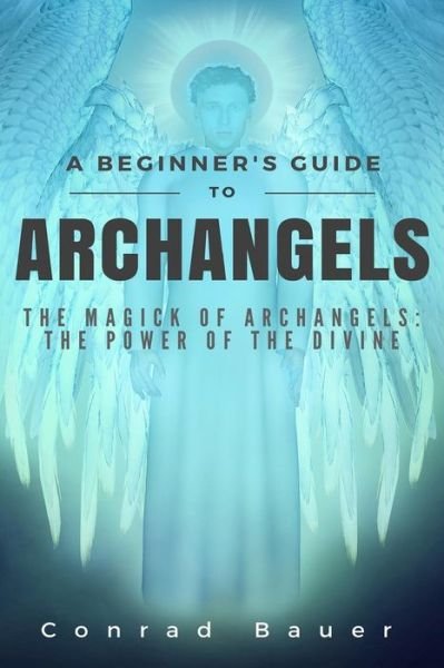 Cover for Conrad Bauer · A Beginner's Guide to Archangels (Taschenbuch) (2015)