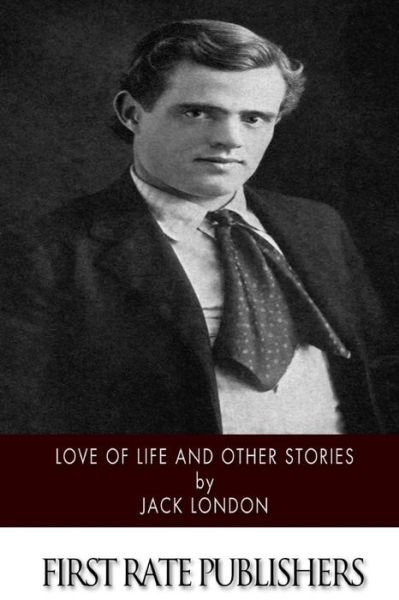 Love of Life and Other Stories - Jack London - Livres - Createspace Independent Publishing Platf - 9781518738647 - 24 octobre 2015