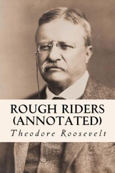 Cover for Theodore Roosevelt · Rough Riders (annotated) (Pocketbok) (2015)