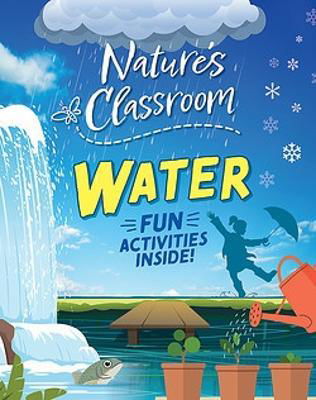 Nature's Classroom: Water - Nature's Classroom - Izzi Howell - Livros - Hachette Children's Group - 9781526322647 - 11 de julho de 2024